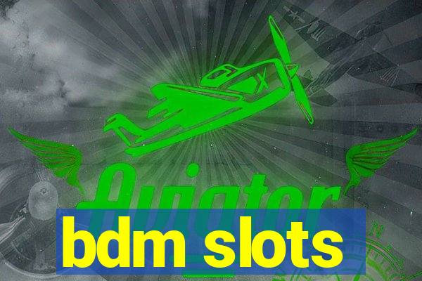 bdm slots