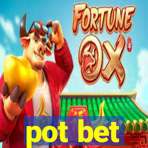 pot bet