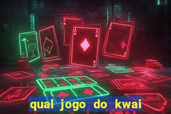 qual jogo do kwai que ganha mais dinheiro