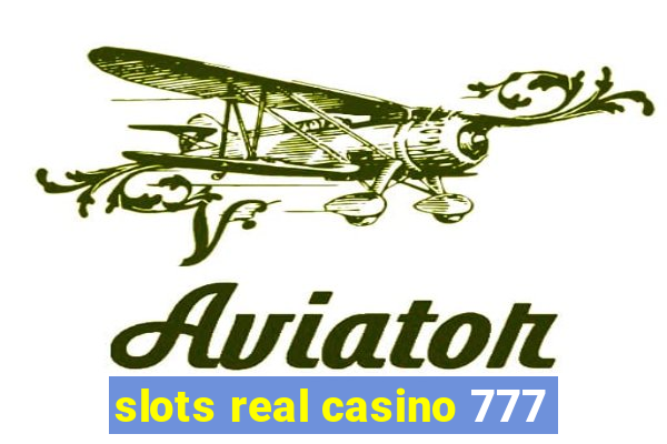 slots real casino 777