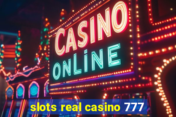 slots real casino 777