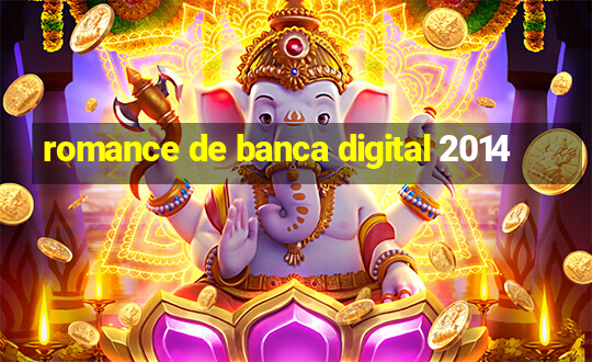 romance de banca digital 2014