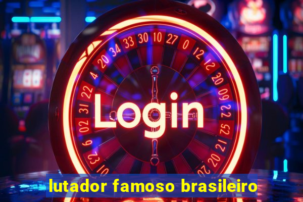 lutador famoso brasileiro