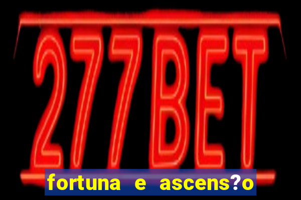 fortuna e ascens?o pdf grátis