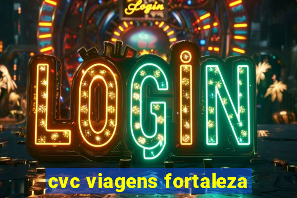 cvc viagens fortaleza