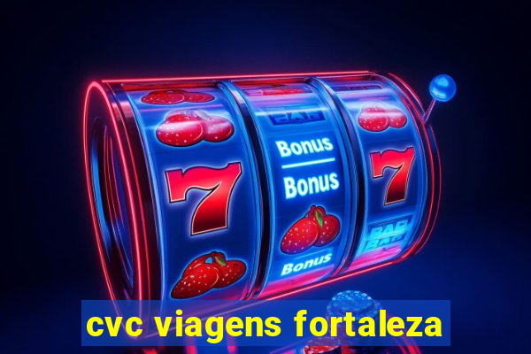 cvc viagens fortaleza