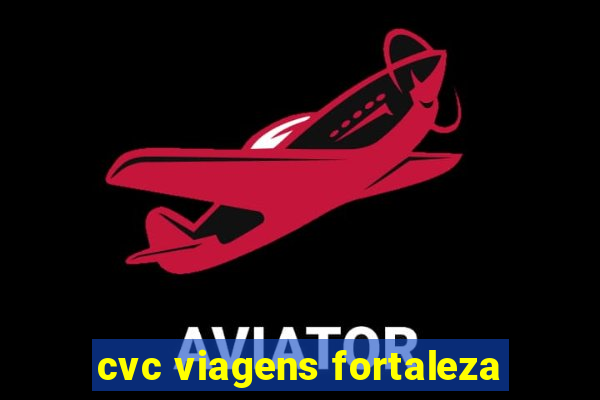 cvc viagens fortaleza