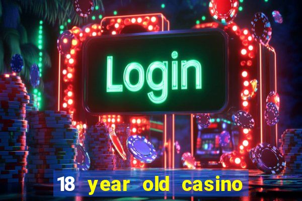 18 year old casino san diego