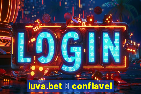 luva.bet 茅 confiavel