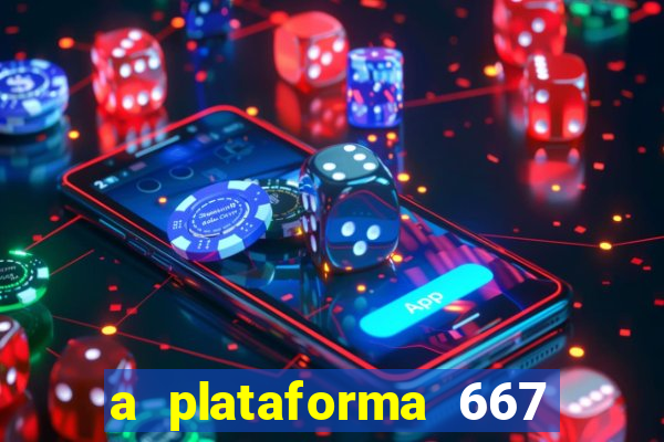 a plataforma 667 bet é confiável