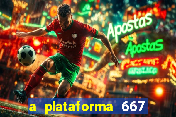 a plataforma 667 bet é confiável