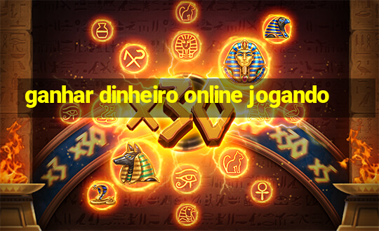 ganhar dinheiro online jogando