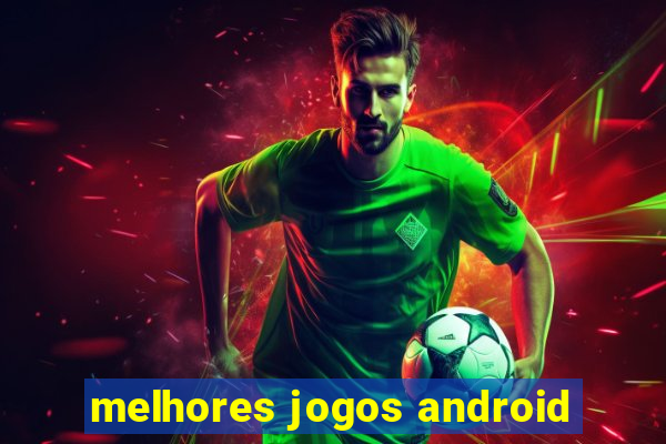 melhores jogos android