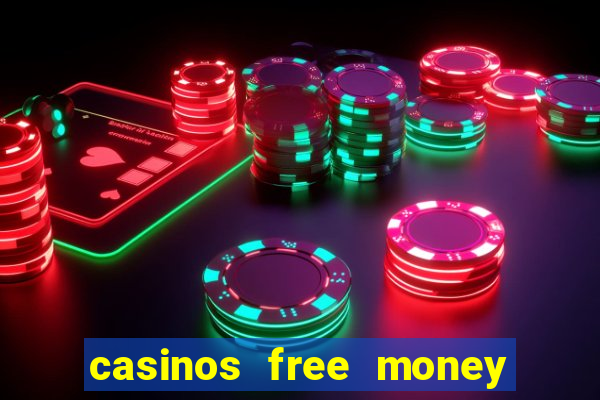 casinos free money no deposit