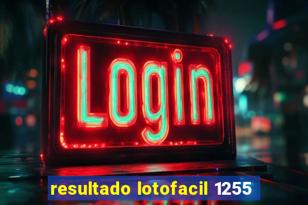 resultado lotofacil 1255