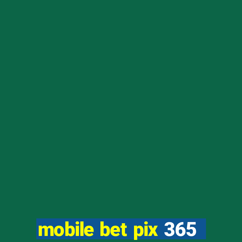 mobile bet pix 365