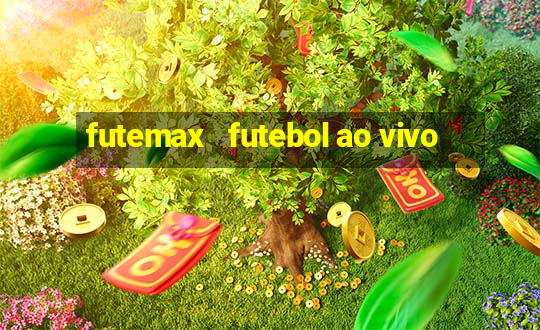 futemax   futebol ao vivo