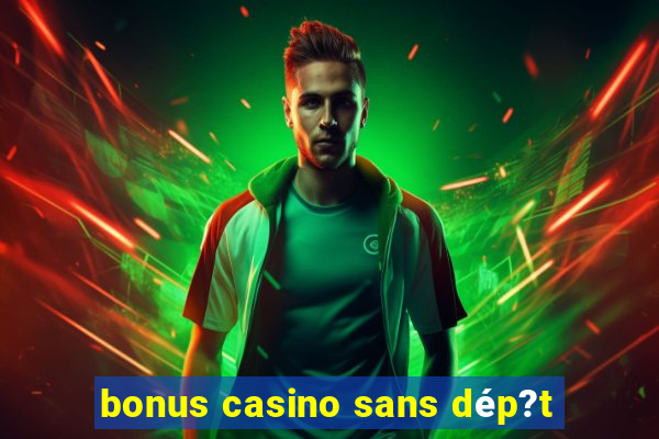 bonus casino sans dép?t