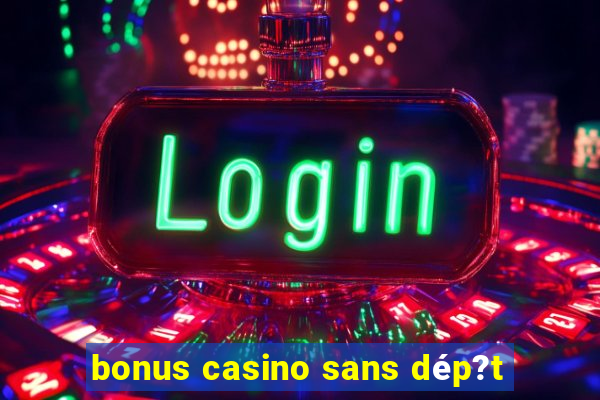 bonus casino sans dép?t