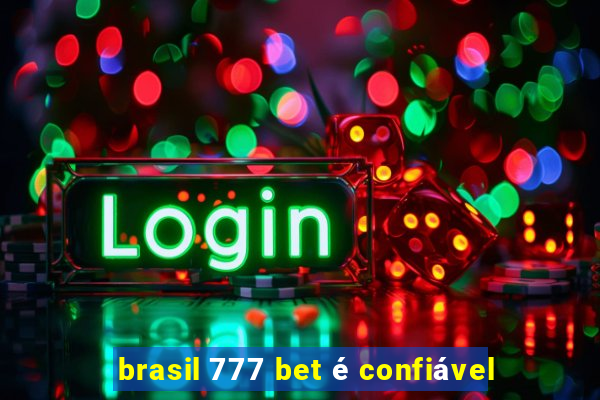 brasil 777 bet é confiável