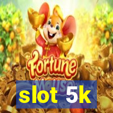 slot 5k