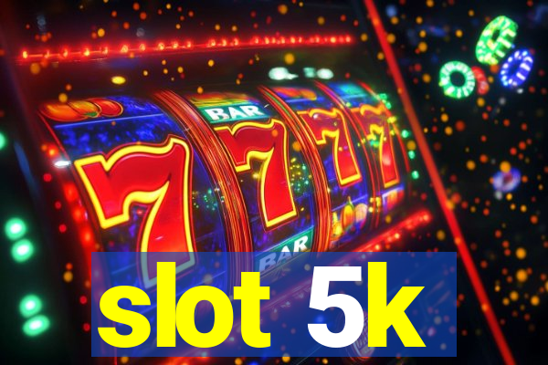 slot 5k