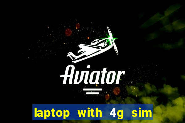 laptop with 4g sim card slot