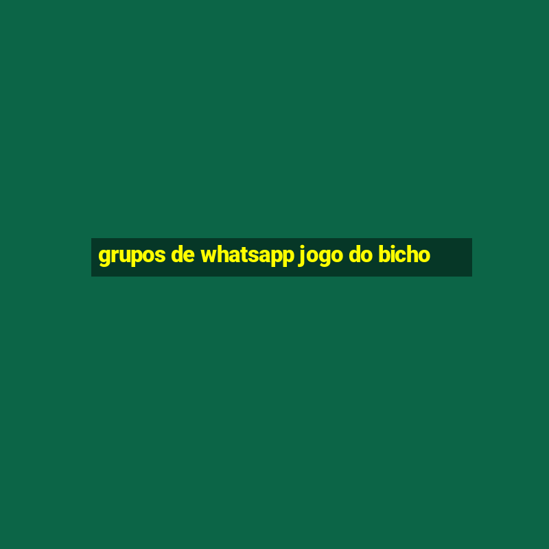 grupos de whatsapp jogo do bicho