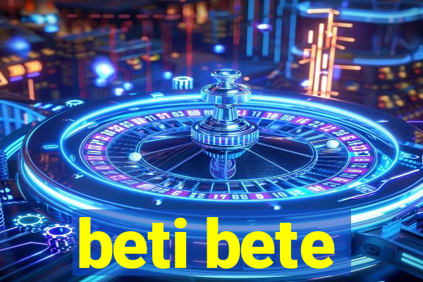 beti bete