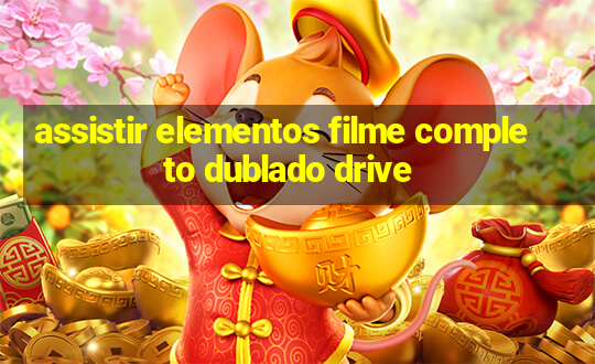 assistir elementos filme completo dublado drive