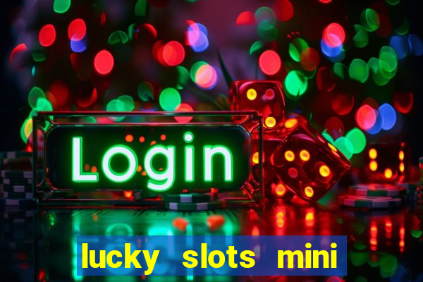 lucky slots mini vip 2022