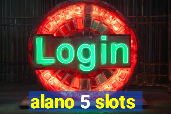 alano 5 slots