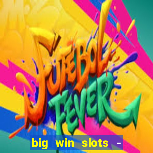 big win slots - slot machines