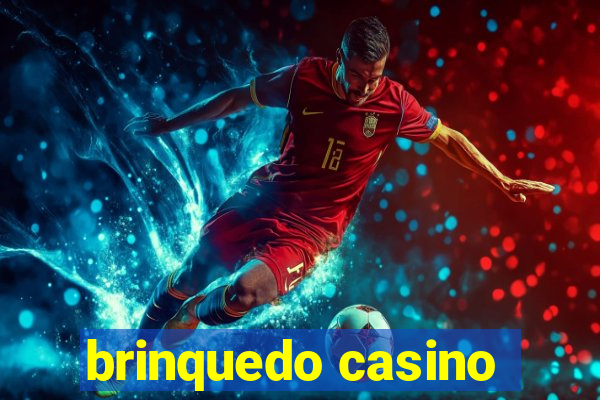 brinquedo casino