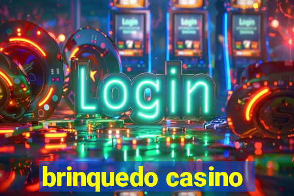 brinquedo casino