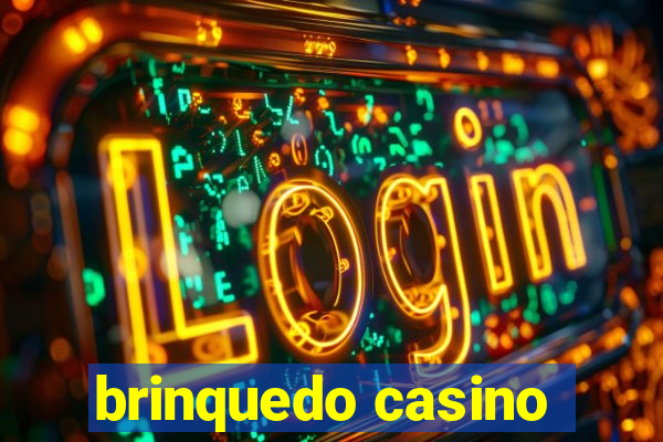 brinquedo casino