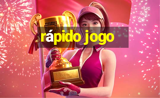 rápido jogo