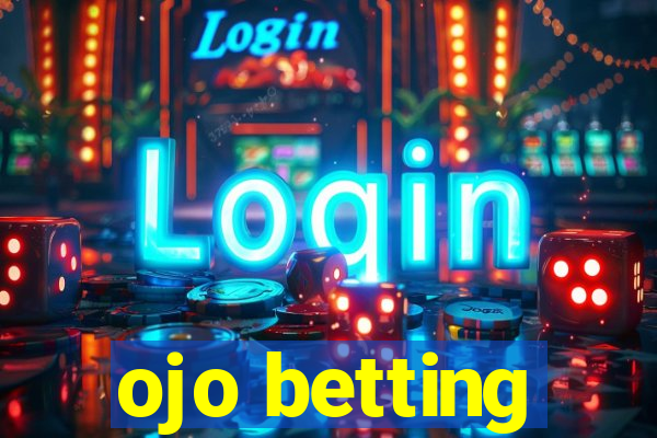 ojo betting