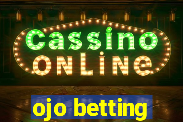 ojo betting