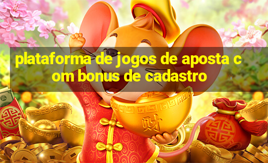 plataforma de jogos de aposta com bonus de cadastro