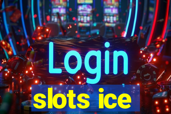 slots ice