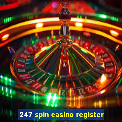 247 spin casino register