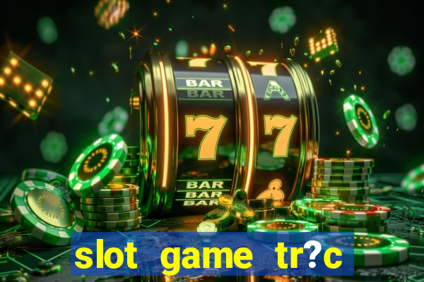 slot game tr?c tuy?n 868h