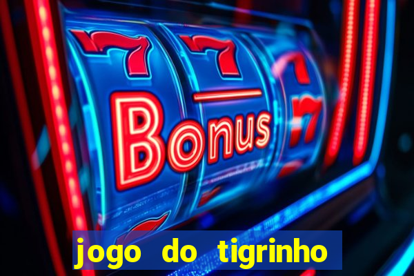 jogo do tigrinho que vem com bonus