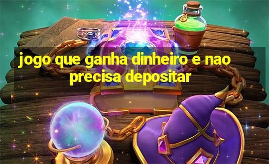 jogo que ganha dinheiro e nao precisa depositar