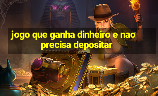 jogo que ganha dinheiro e nao precisa depositar