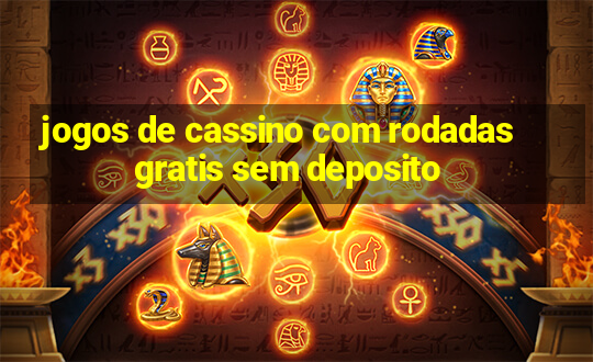 jogos de cassino com rodadas gratis sem deposito