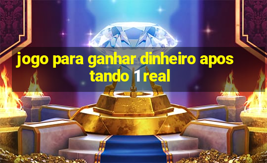 jogo para ganhar dinheiro apostando 1 real