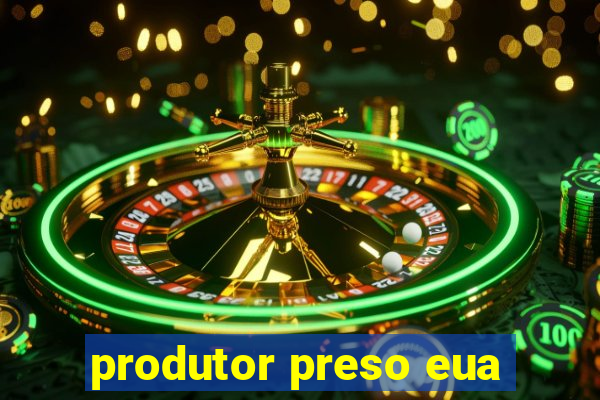 produtor preso eua