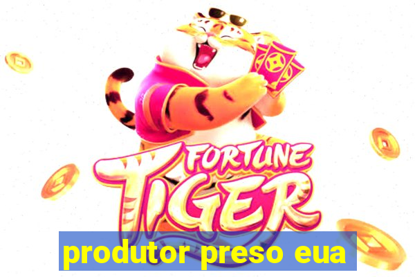 produtor preso eua